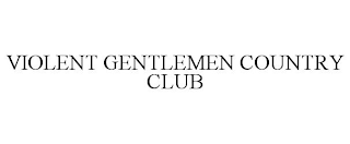 VIOLENT GENTLEMEN COUNTRY CLUB