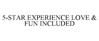 5-STAR EXPERIENCE, LOVE & FUN INCLUDED!