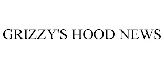 GRIZZY'S HOOD NEWS