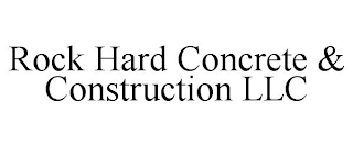 ROCK HARD CONCRETE & CONSTRUCTION LLC