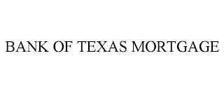 BANK OF TEXAS MORTGAGE