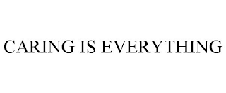 CARING IS EVERYTHING