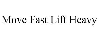 MOVE FAST LIFT HEAVY