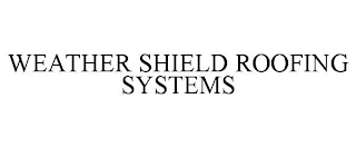 WEATHER SHIELD ROOFING SYSTEMS