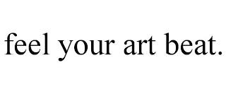FEEL YOUR ART BEAT.