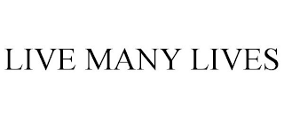 LIVE MANY LIVES