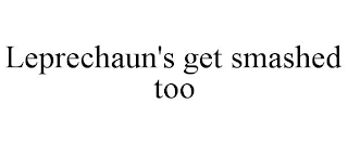 LEPRECHAUN'S GET SMASHED TOO