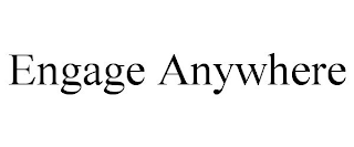 ENGAGE ANYWHERE