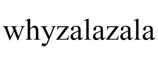 WHYZALAZALA