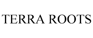 TERRA ROOTS