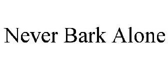 NEVER BARK ALONE