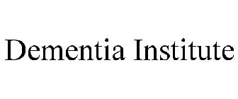 DEMENTIA INSTITUTE