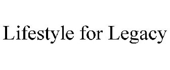 LIFESTYLE FOR LEGACY