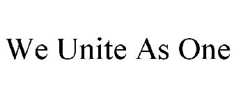 WE UNITE AS ONE