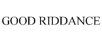 GOOD RIDDANCE