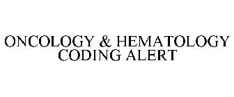 ONCOLOGY & HEMATOLOGY CODING ALERT