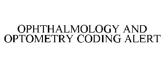 OPHTHALMOLOGY AND OPTOMETRY CODING ALERT