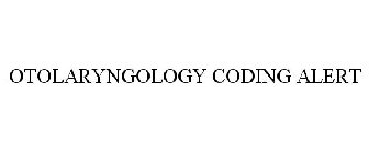 OTOLARYNGOLOGY CODING ALERT