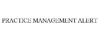 PRACTICE MANAGEMENT ALERT