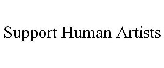 SUPPORT HUMAN ARTISTS
