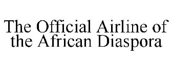 THE OFFICIAL AIRLINE OF THE AFRICAN DIASPORA