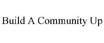 BUILD A COMMUNITY UP