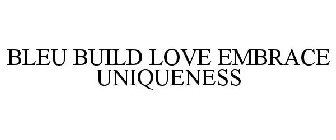 BLEU BUILD LOVE EMBRACE UNIQUENESS