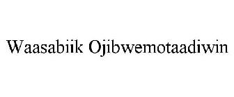 WAASABIIK OJIBWEMOTAADIWIN