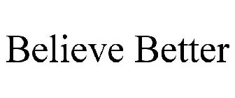 BELIEVE BETTER