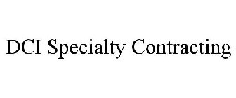 DCI SPECIALTY CONTRACTING
