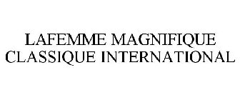 LAFEMME MAGNIFIQUE CLASSIQUE INTERNATIONAL