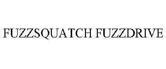 FUZZSQUATCH FUZZDRIVE