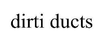 DIRTI DUCTS