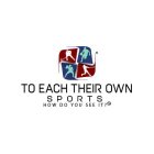TO EACH THEIR OWN SPORTS HOW DO YOU SEE IT?