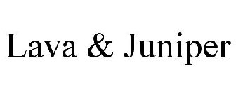 LAVA & JUNIPER