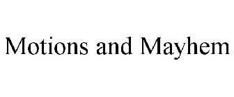 MOTIONS AND MAYHEM