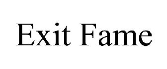 EXIT FAME