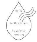H2O2 HEALTH SOLUTIONS INTELLIGENT SCIENCE FOR HEALTHFUL LIVING