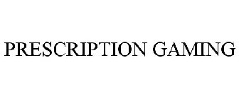 PRESCRIPTION GAMING