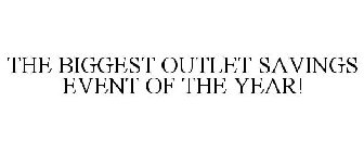 THE BIGGEST OUTLET SAVINGS EVENT OF THE YEAR!