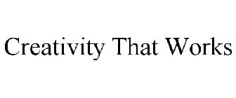 CREATIVITY THAT WORKS