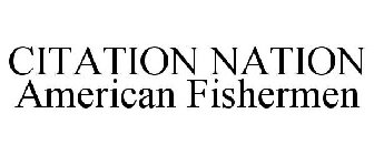 CITATION NATION AMERICAN FISHERMEN