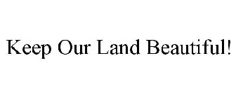 KEEP OUR LAND BEAUTIFUL!