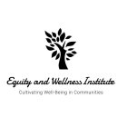 EQUITY AND WELLNESS INSTITUTE CULTIVATING WELL-BEING IN COMMUNITIES