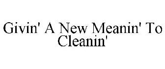 GIVIN' A NEW MEANIN' TO CLEANIN'