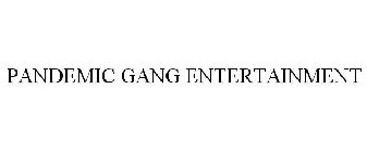 PANDEMIC GANG ENTERTAINMENT