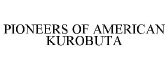 PIONEERS OF AMERICAN KUROBUTA