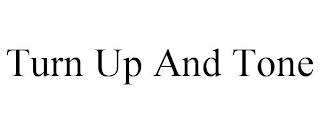 TURN UP AND TONE