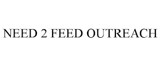 NEED 2 FEED OUTREACH