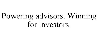 POWERING ADVISORS. WINNING FOR INVESTORS.